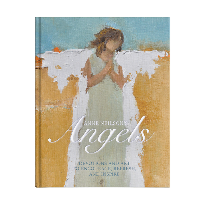 Anne Neilson's Angels: Devotions and Art to Encourage, Refresh, and Inspire