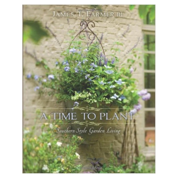 A Time to Plant: Southern-Style Garden Living